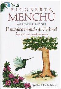 Il magico mondo di Chimel. Storie di una bambina maya - Rigoberta Menchú, Dante Liano - Libro Sperling & Kupfer 2005, Continente desaparecido | Libraccio.it