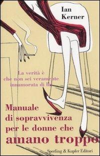 Manuale di sopravvivenza per le donne che amano troppo - Ian Kerner - Libro Sperling & Kupfer 2006, Glamour | Libraccio.it