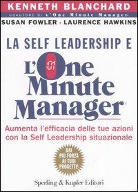La self leadership e l'one minute manager - Ken Blanchard, Susan Fowler, Laurence Hawkins - Libro Sperling & Kupfer 2006, Varia. Economia | Libraccio.it