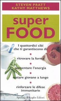 Superfood - Steven Pratt, Kathy Matthews - Libro Sperling & Kupfer 2006, Guide. Benessere | Libraccio.it