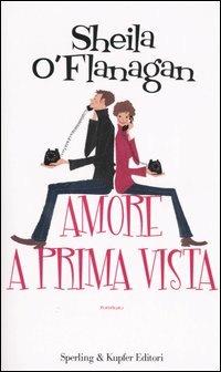 Amore a prima vista - Sheila O'Flanagan - Libro Sperling & Kupfer 2006, Pandora Shocking | Libraccio.it