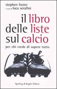 Il libro delle liste sul calcio. Per chi crede di sapere tutto - Stephen R. Foster - Libro Sperling & Kupfer 2006 | Libraccio.it