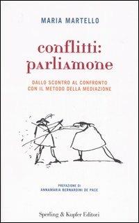 Conflitti: parliamone. Dallo scontro al confronto con il metodo della mediazione - Maria Martello - Libro Sperling & Kupfer 2006, Le grandi guide | Libraccio.it