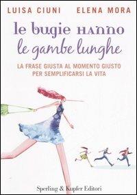 Le bugie hanno le gambe lunghe - Luisa Ciuni, Elena Mora - Libro Sperling & Kupfer 2006, Lifecoach | Libraccio.it