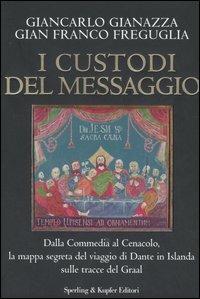 I custodi del messaggio - Giancarlo Gianazza, G. Franco Freguglia - Libro Sperling & Kupfer 2006, Rivelazioni | Libraccio.it
