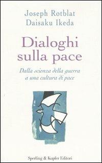 Dialoghi sulla pace - Joseph Rotblat, Daisaku Ikeda - Libro Sperling & Kupfer 2006, Il cammino della saggezza | Libraccio.it