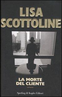 La morte del cliente - Lisa Scottoline - Libro Sperling & Kupfer 2006, Narrativa | Libraccio.it