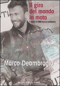 Il giro del mondo in moto - Marco Deambrogio - Libro Sperling & Kupfer 2006, I fuoriclasse | Libraccio.it