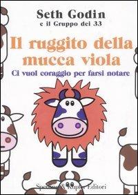 Il ruggito della mucca viola. Ci vuol coraggio per farsi notare - Seth Godin - Libro Sperling & Kupfer 2006, Varia. Economia | Libraccio.it