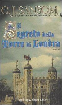 Il segreto della torre di Londra - C. J. Sansom - Libro Sperling & Kupfer 2006, Narrativa | Libraccio.it