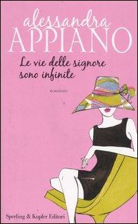 Le vie delle signore sono infinite - Alessandra Appiano - Libro Sperling & Kupfer 2006, Pandora | Libraccio.it