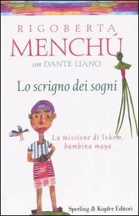 Lo scrigno dei sogni. La missione di Ixkem, bambina maya - Rigoberta Menchú, Dante Liano - Libro Sperling & Kupfer 2006, Continente desaparecido | Libraccio.it