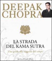La strada verso il Kama Sutra. Una guida alla saggezza del corpo - Deepak Chopra - Libro Sperling & Kupfer 2006, Il cammino della saggezza | Libraccio.it