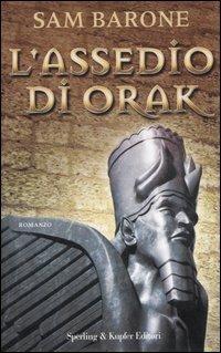 L' assedio di Orak - Sam Barone - Libro Sperling & Kupfer 2006, Narrativa | Libraccio.it