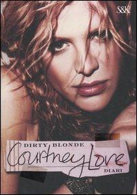 Dirty Blonde. Diari - Courtney Love - Libro Sperling & Kupfer 2007, I fuoriclasse | Libraccio.it