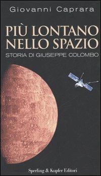Più lontano nello spazio. Storia di Giuseppe Colombo - Giovanni Caprara - Libro Sperling & Kupfer 2006, Saggi | Libraccio.it