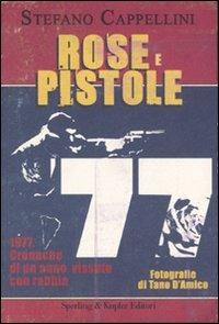 Rose e pistole - Stefano Cappellini - Libro Sperling & Kupfer 2007, Le radici del presente | Libraccio.it