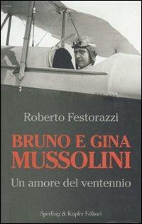 Bruno e Gina Mussolini - Roberto Festorazzi - Libro Sperling & Kupfer 2007, Saggi | Libraccio.it