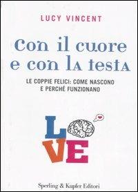 Con il cuore e con la testa. Le coppie felici: come nascono e perché funzionano - Lucy Vincent - Libro Sperling & Kupfer 2007, Lifecoach | Libraccio.it