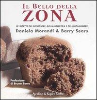 Il bello della zona - Daniela Morandi, Barry Sears - Libro Sperling & Kupfer 2007, Guide. Benessere | Libraccio.it