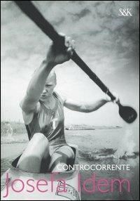 Controcorrente - Josefa Idem - Libro Sperling & Kupfer 2007, I fuoriclasse | Libraccio.it