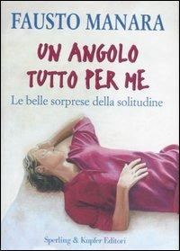 Un angolo tutto per me. Le belle sorprese della solitudine - Fausto Manara - Libro Sperling & Kupfer 2007, Le grandi guide | Libraccio.it