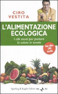 L' alimentazione ecologica - Ciro Vestita - Libro Sperling & Kupfer 2007, Guide. Benessere | Libraccio.it