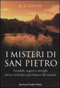 I misteri di San Pietro. Scandali, segreti e intrighi dietro la basilica più famosa del mondo - Rita A. Scotti - Libro Sperling & Kupfer 2007, Rivelazioni | Libraccio.it