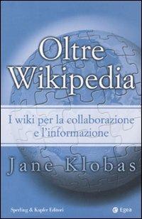 Oltre Wikipedia. I Wiki per la collaborazione e l'informazione - Jane Klobas - Libro Sperling & Kupfer 2007, Economia & management | Libraccio.it
