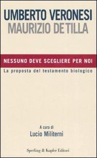 Nessuno deve scegliere per noi - Umberto Veronesi, Maurizio De Tilla - Libro Sperling & Kupfer 2007, Le grandi guide | Libraccio.it
