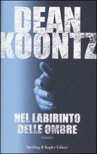 Nel labirinto delle ombre - Dean R. Koontz - Libro Sperling & Kupfer 2007, Narrativa | Libraccio.it