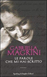 Le parole che mi hai scritto - Gabriella Magrini - Libro Sperling & Kupfer 2007, Pandora | Libraccio.it
