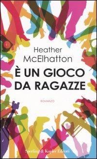 È un gioco da ragazze - Heather McElhatton - Libro Sperling & Kupfer 2007, Pandora | Libraccio.it