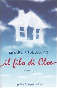 Il filo di Cloe - Nicoletta Bortolotti - Libro Sperling & Kupfer 2007, Parole | Libraccio.it