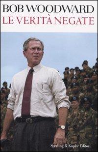Le verità negate - Bob Woodward - Libro Sperling & Kupfer 2007, Saggi | Libraccio.it
