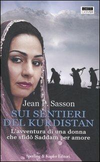 Sui sentieri del Kurdistan. L'avventura di una donna che sfidò Saddam per amore - Jean P. Sasson - Libro Sperling & Kupfer 2007, Diritti & rovesci | Libraccio.it