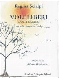 Voli liberi. Canti radiosi - Regina Scialpi - Libro Sperling & Kupfer 2007 | Libraccio.it