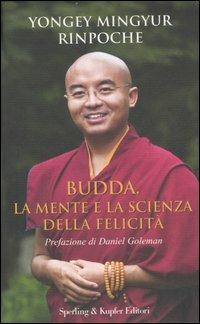 Buddha, la mente e la scienza della felicità - Yongey Mingyur (Rinpoche), Eric Swanson - Libro Sperling & Kupfer 2007, Il cammino della saggezza | Libraccio.it