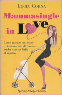 Mammasingle in love - Lucia Corna - Libro Sperling & Kupfer 2007, Glamour | Libraccio.it