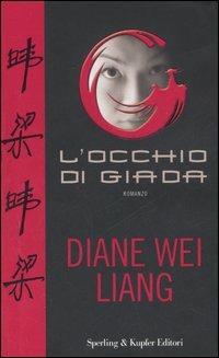 L' occhio di Giada - Diane Wei Liang - Libro Sperling & Kupfer 2007, Narrativa | Libraccio.it