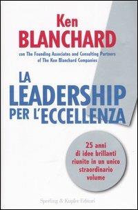 La leadership per l'eccellenza - Kenneth Blanchard - Libro Sperling & Kupfer 2007, Economia & management | Libraccio.it