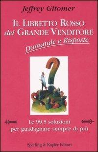 Il libretto rosso del grande venditore. Domande e risposte - Jeffrey Gitomer - Libro Sperling & Kupfer 2007, Varia. Economia | Libraccio.it