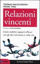 Relazioni vincenti. Come stabilire rapporti efficaci con gli altri nel lavoro e nella vita