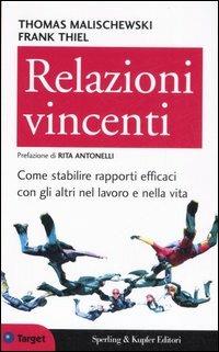 Relazioni vincenti. Come stabilire rapporti efficaci con gli altri nel lavoro e nella vita - Thomas Malischewski, Frank Thiel - Libro Sperling & Kupfer 2007, Target | Libraccio.it