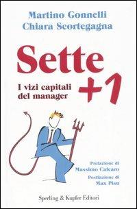 Sette + 1. I vizi capitali del manager - Martino Gonnelli, Chiara Scortegagna - Libro Sperling & Kupfer 2007, Varia. Economia | Libraccio.it