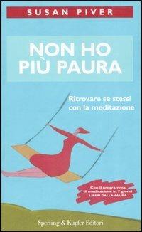 Non ho più paura - Susan Piver - Libro Sperling & Kupfer 2007, Guide. Benessere | Libraccio.it