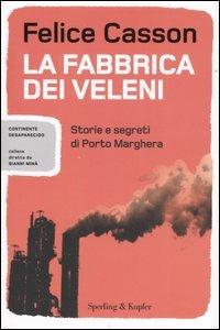 La fabbrica dei veleni - Felice Casson - Libro Sperling & Kupfer 2007, Continente desaparecido | Libraccio.it