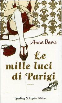 Le mille luci di Parigi - Anna Davis - Libro Sperling & Kupfer 2007, Pandora | Libraccio.it