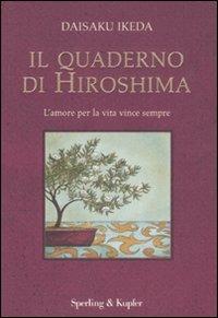 Il quaderno di Hiroshima. Ediz. illustrata - Daisaku Ikeda - Libro Sperling & Kupfer 2007, Il cammino della saggezza | Libraccio.it