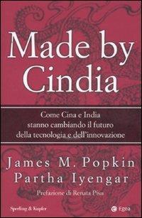 Made by Cindia. Come Cina e India stanno cambiando il futuro della tecnologia e dell'innovazione - James M. Popkin, Partha Iyengar - Libro Sperling & Kupfer 2007, Economia & management | Libraccio.it